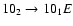 $10_{2}\to10_{1}E$