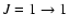 $J = 1 \to 1$
