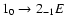 $1_{0}\to2_{-1}E$