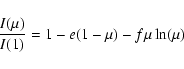 \begin{displaymath}{I(\mu)\over{I(1)}} = 1 - e(1 - \mu) - f\mu\ln(\mu)
\end{displaymath}