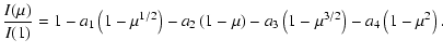 $\displaystyle {I(\mu)\over{I(1)}} = 1 - a_1 \left(1 - \mu^{1/2}\right) - a_2
\l...
... - \mu\right) -
a_3 \left(1 - \mu^{3/2}\right) - a_4 \left(1 - \mu^{2}\right) .$
