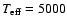 $T_{\rm eff} = 5000$