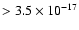 $>3.5 \times 10^{-17}$
