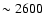 $\sim2600$