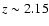 $z \sim 2.15$