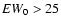 ${\it EW}_0 > 25$