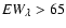 ${\it EW}_{\lambda} > 65$