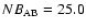 $NB_{\rm AB} = 25.0$