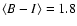 $\langle B - I\rangle = 1.8$