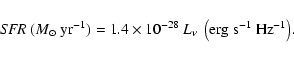\begin{displaymath}{\it SFR}~ (M_\odot~
{\rm yr}^{-1}) = { 1.4 \times 10^{-28}~L_\nu~
\left(\rm erg ~s^{-1}~Hz^{-1}\right)}.
\end{displaymath}