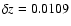 $\delta z = 0.0109$