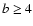 $b \ge 4$