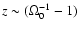 $z
\sim (\Omega_0^{-1} -1)$
