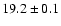 $19.2 \pm 0.1$