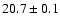 $20.7 \pm 0.1$