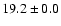 $19.2 \pm 0.0$