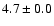 $4.7 \pm 0.0$