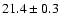 $21.4 \pm 0.3$