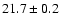 $21.7 \pm 0.2$
