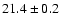 $21.4 \pm 0.2$