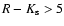 $R - K_{\rm s} > 5$