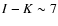 $I - K \sim 7$