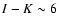 $I - K \sim 6$