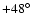 $+48^{\circ}$
