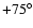 $+75^{\circ}$