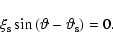 \begin{displaymath}\xi_{\rm s} \sin{(\vartheta - \vartheta_{\rm s})} = 0.
\end{displaymath}