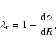\begin{displaymath}\lambda_{\rm r} = 1 - \frac{{\rm d}\alpha}{{\rm d}R},
\end{displaymath}