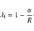 \begin{displaymath}\lambda_{\rm t} = 1 - \frac{\alpha}{R} \cdot
\end{displaymath}