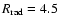 $R_{\rm rad} = 4.5$