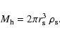 \begin{displaymath}M_{\rm h} = 2 \pi r_{\rm s}^3 \ \rho_{\rm s}.
\end{displaymath}