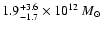 $1.9_{-1.7}^{+3.6} \times 10^{12}~{M_{\odot}}$