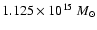 $1.125 \times 10^{15}~{M_{\odot}}$