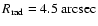 $R_{\rm rad} = 4.5~{\rm arcsec}$