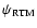 $\psi_{{\rm RTM}}$