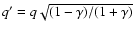 $q' = q \sqrt{(1-\gamma)/(1+\gamma)}$