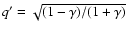 $q' = \sqrt{(1-\gamma)/(1+\gamma)}$