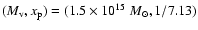 $(M_{\rm v}, x_{\rm p}) = (1.5 \times 10^{15}~{M_{\odot}}, 1/7.13)$
