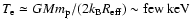 $T_{\rm e} \simeq G M m_{\rm p}/(2 k_{\rm B} R_{\rm eff}) \sim {\rm few \ keV}$
