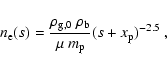 \begin{displaymath}n_{\rm e}(s) = \frac{\rho_{\rm g,0} \ \rho_{\rm b}}{\mu \ m_{\rm p}} (s + x_{\rm p})^{-2.5} \
,
\end{displaymath}