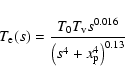 \begin{displaymath}T_{\rm e}(s) = \frac{T_0 T_{\rm v} s^{0.016}}{\left ( s^4 + x_{\rm p}^4 \right
)^{0.13}}
\end{displaymath}