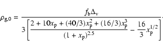 \begin{displaymath}\rho_{\rm g,0} = \displaystyle{ \frac{f_{\rm b} \Delta_{\rm v...
... - \displaystyle{\frac{16}{3} x_{\rm p}^{1/2}} \right ]}}\cdot
\end{displaymath}