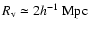 $R_{\rm v} \simeq 2 h^{-1}~{\rm Mpc}$