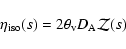 \begin{displaymath}\eta_{{\rm iso}}(s) = 2 \theta_{\rm v} D_{\rm A} {\cal{Z}}(s)
\end{displaymath}