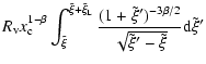 $\displaystyle R_{\rm v} x_{\rm c}^{1 - \beta} \int_{\tilde{\xi}}^{\tilde{\xi} +...
...de{\xi}')^{-3 \beta/2}}{\sqrt{\tilde{\xi}' - \tilde{\xi}}} {\rm d}\tilde{\xi}'}$