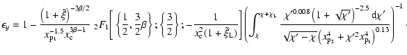 $\displaystyle \epsilon_y = 1 - \frac{\left ( 1 + \tilde{\xi} \right )^{- 3 \bet...
...t ( x_{\rm p_2}^4 + \chi'^2 x_{\rm p_1}^4 \right )^{0.13}}} \right )^{-1} \cdot$