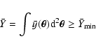 \begin{displaymath}\bar{Y} = \int{\bar{y}(\vec{\theta}) {\rm d}^2\vec{\theta}} \ge \bar{Y}_{\rm min}
\end{displaymath}